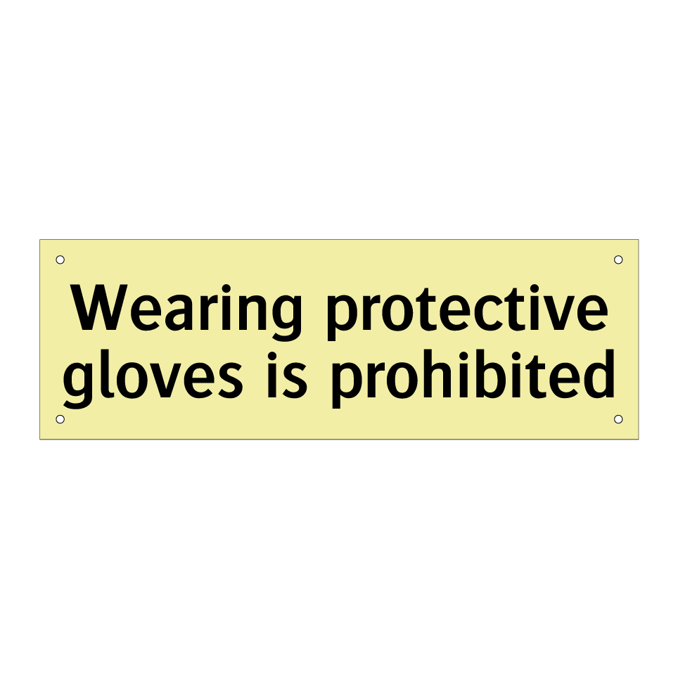 Wearing protective gloves is prohibited