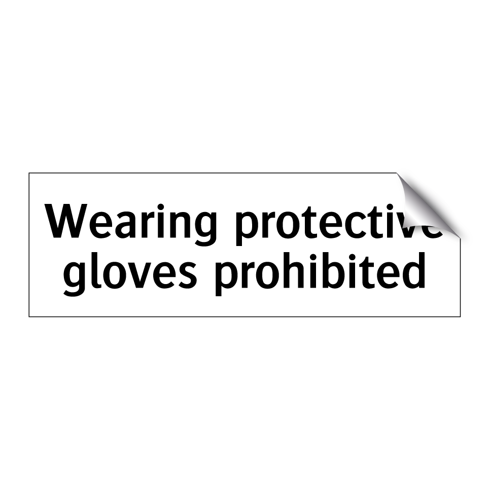 Wearing protective gloves prohibited
