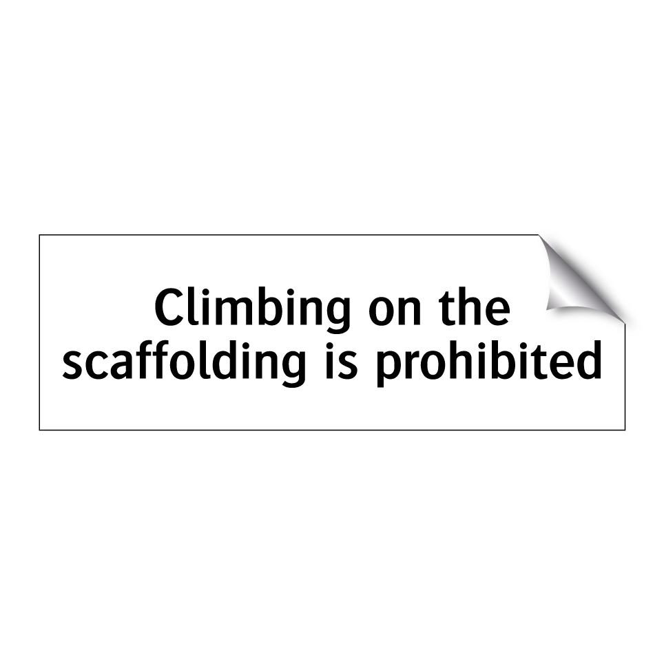 Climbing on the scaffolding is prohibited