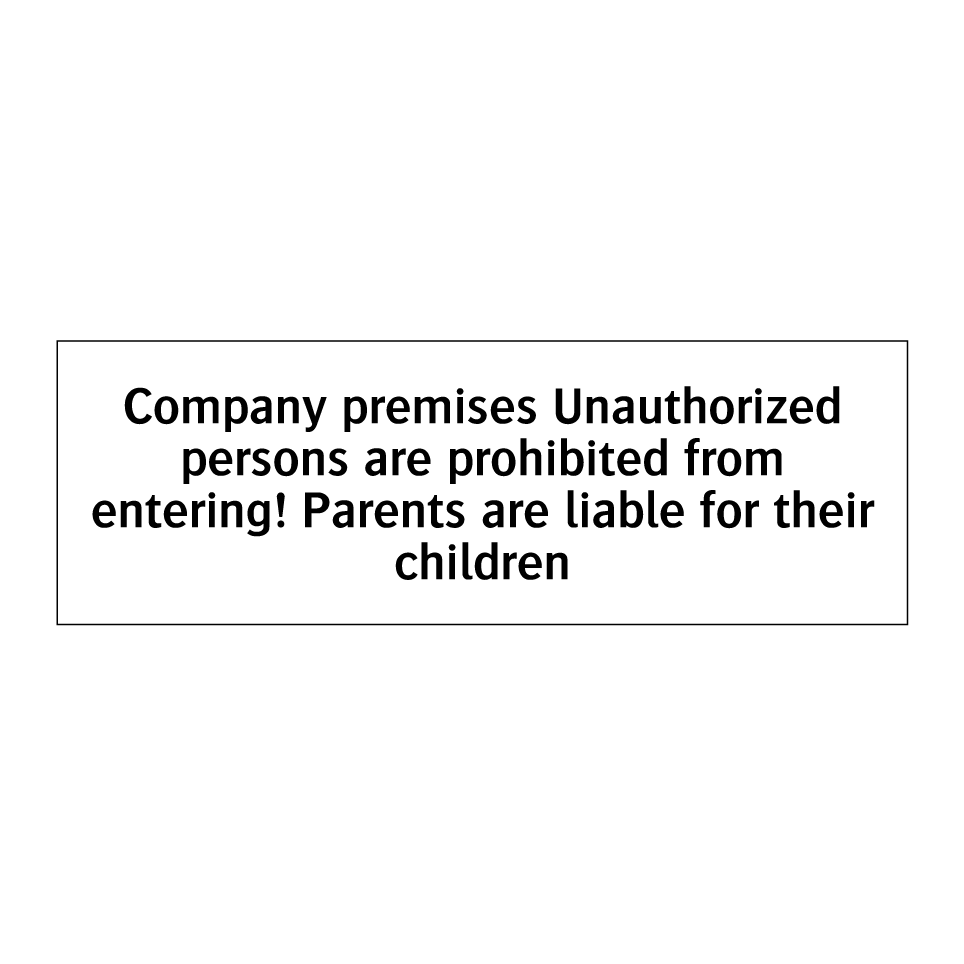 Company premises Unauthorized persons are prohibited from entering! Parents are liable for their children