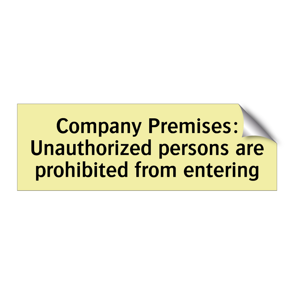 Company Premises: Unauthorized persons are prohibited from entering