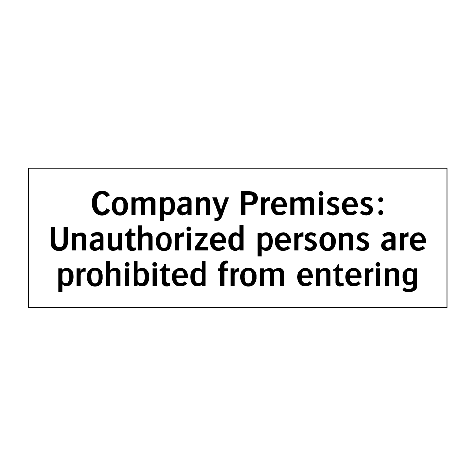 Company Premises: Unauthorized persons are prohibited from entering