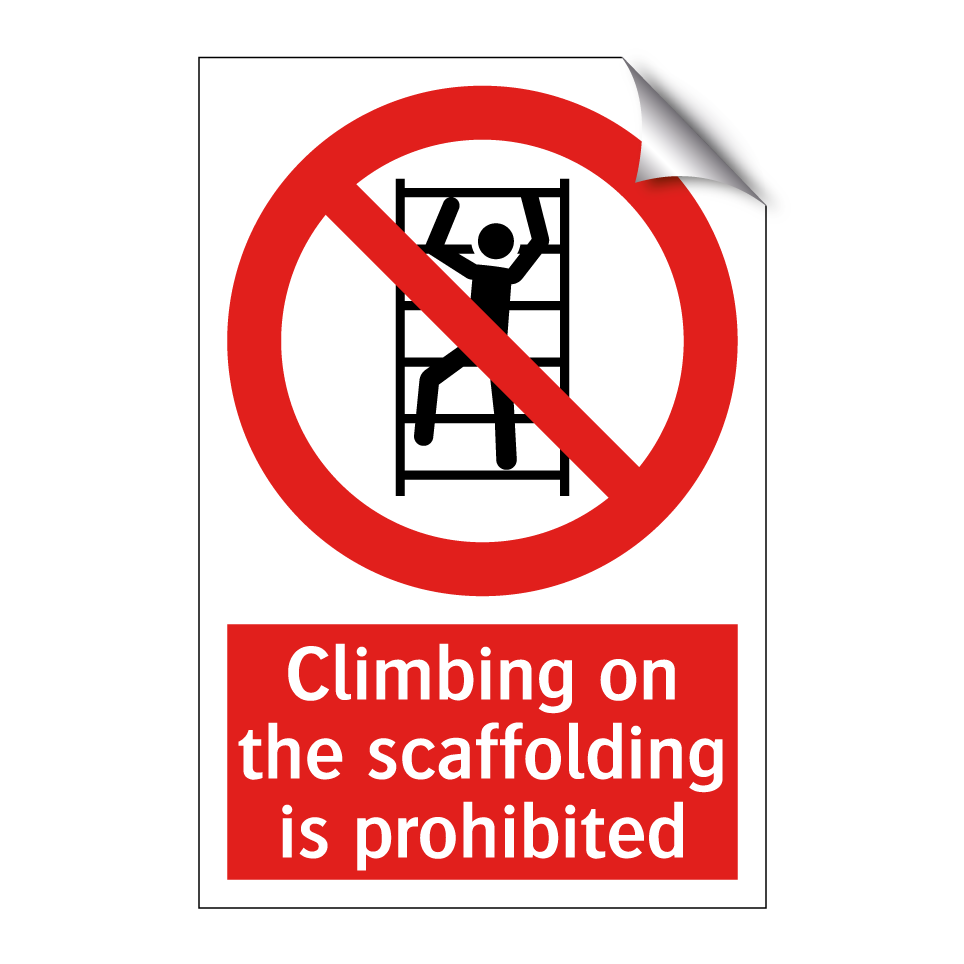 Climbing on the scaffolding is prohibited