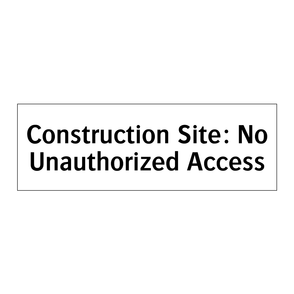 Construction Site: No Unauthorized Access