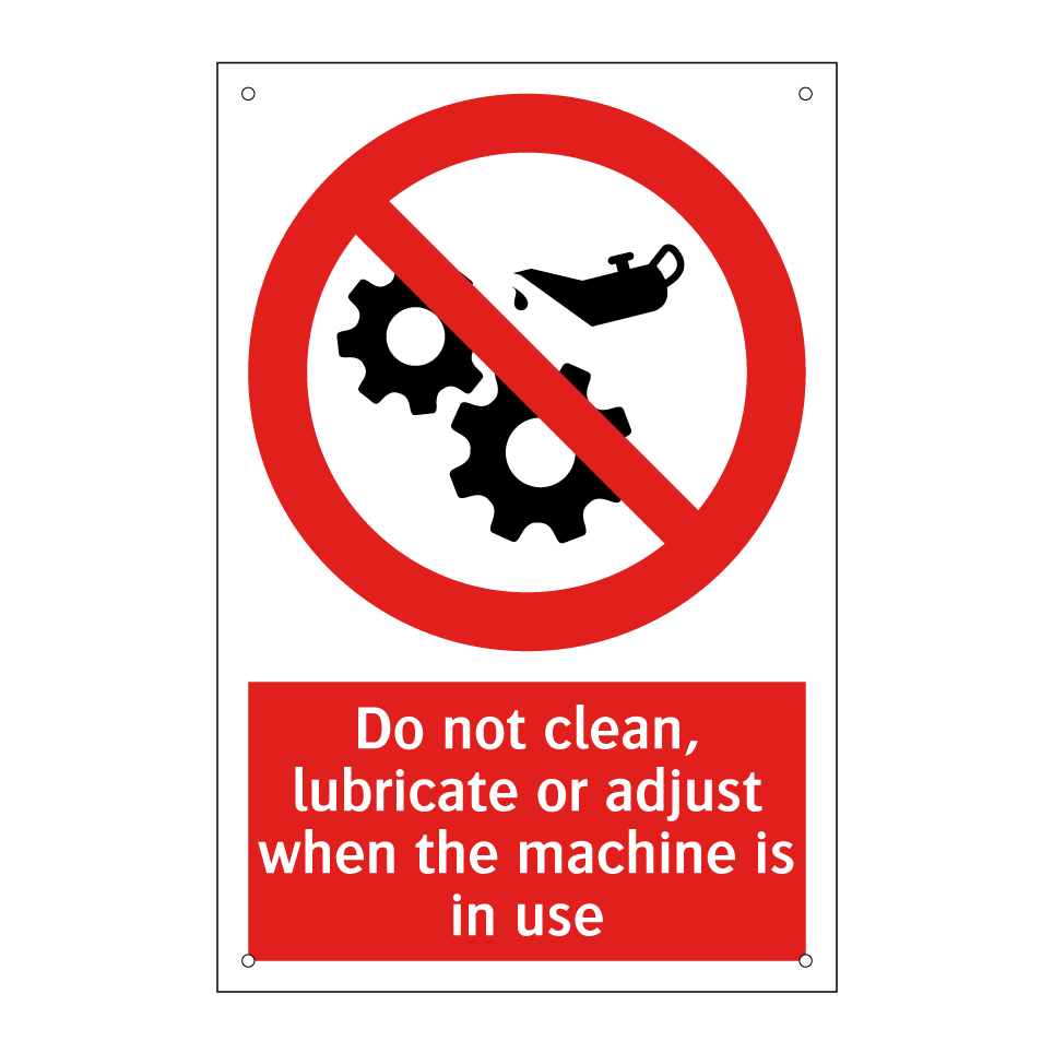 Do not clean, lubricate or adjust when the machine is in use