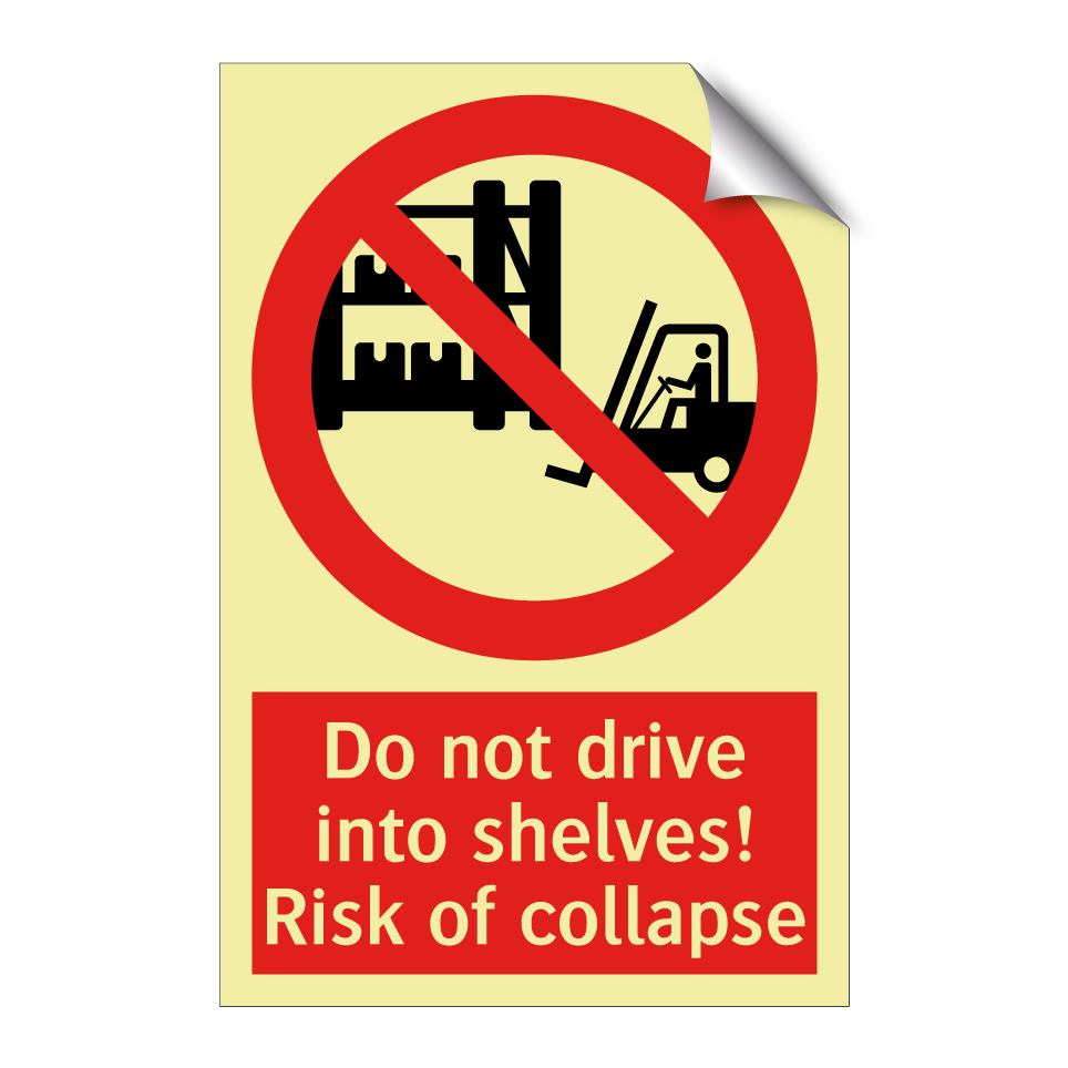 Do not drive into shelves! Risk of collapse