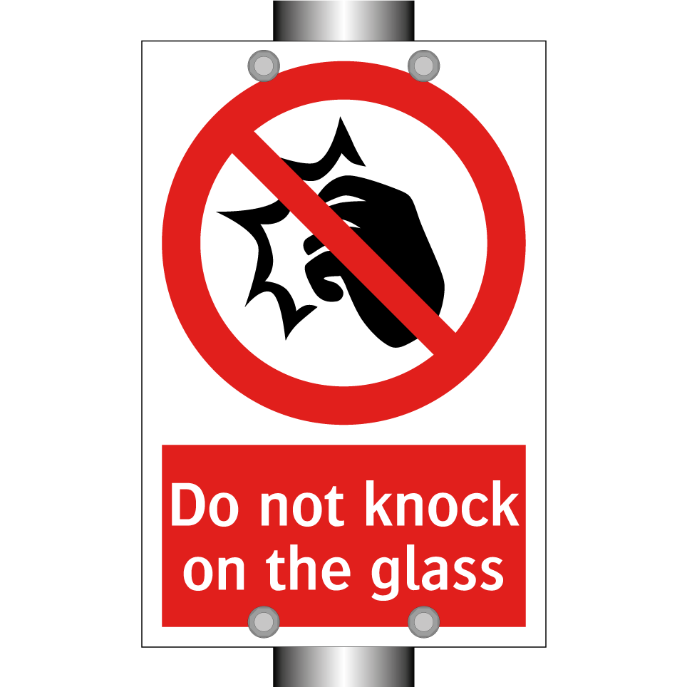 Do not knock on the glass