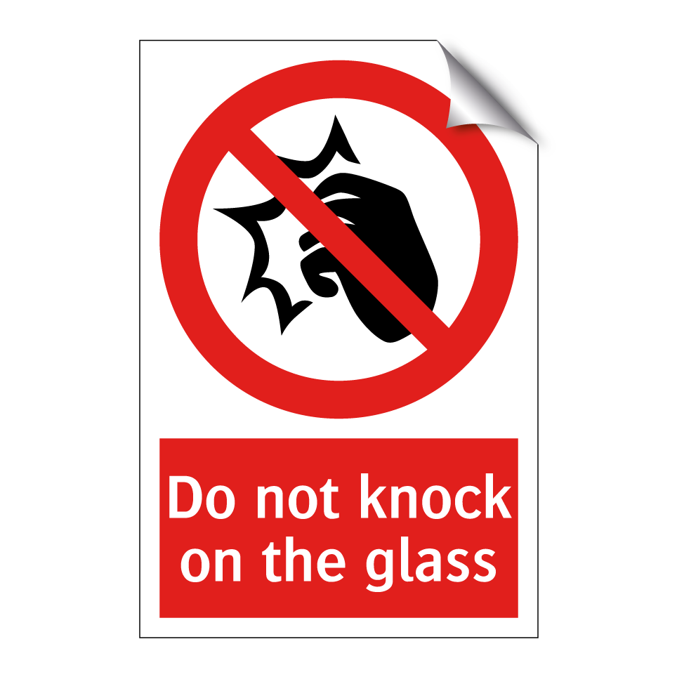 Do not knock on the glass