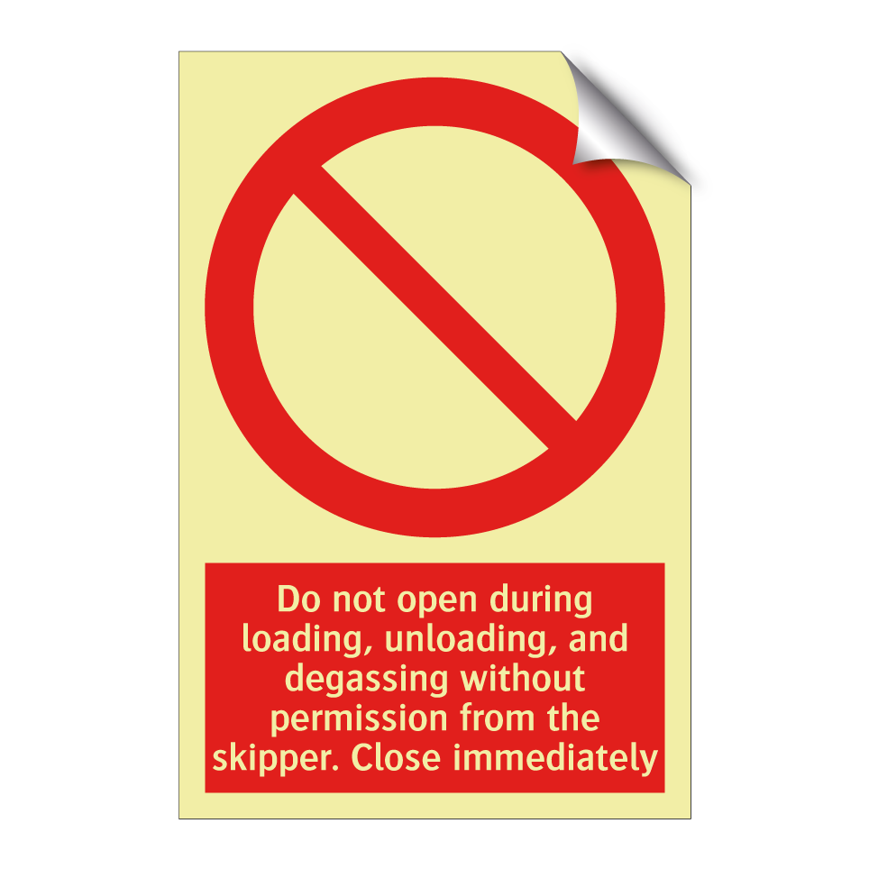Do not open during loading, unloading, and degassing without permission from the skipper. Close immediately
