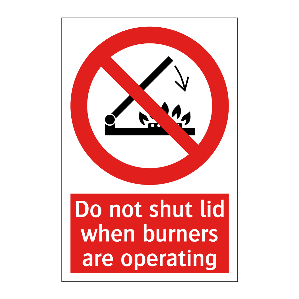 Do not shut lid when burners are operating
