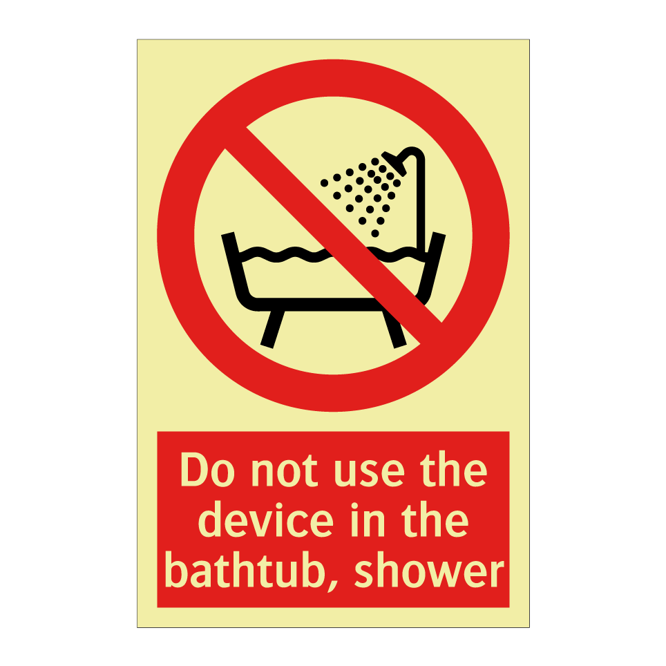 Do not use the device in the bathtub, shower
