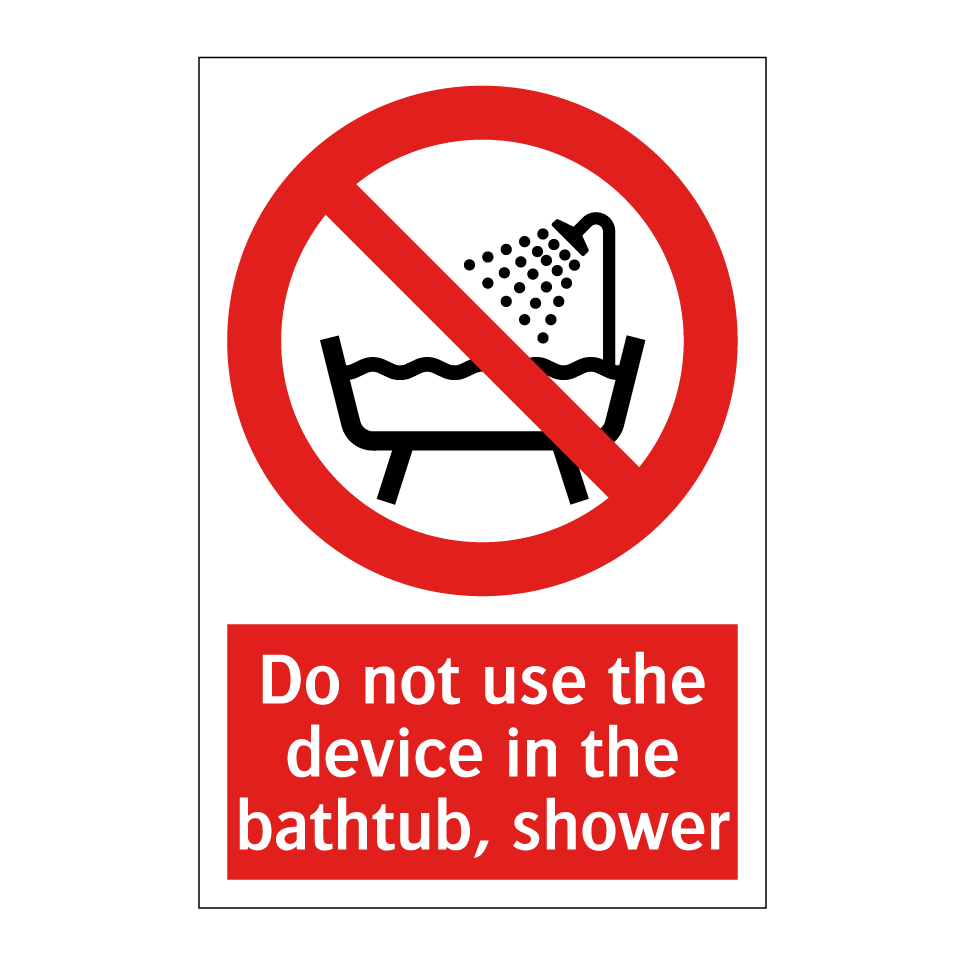 Do not use the device in the bathtub, shower
