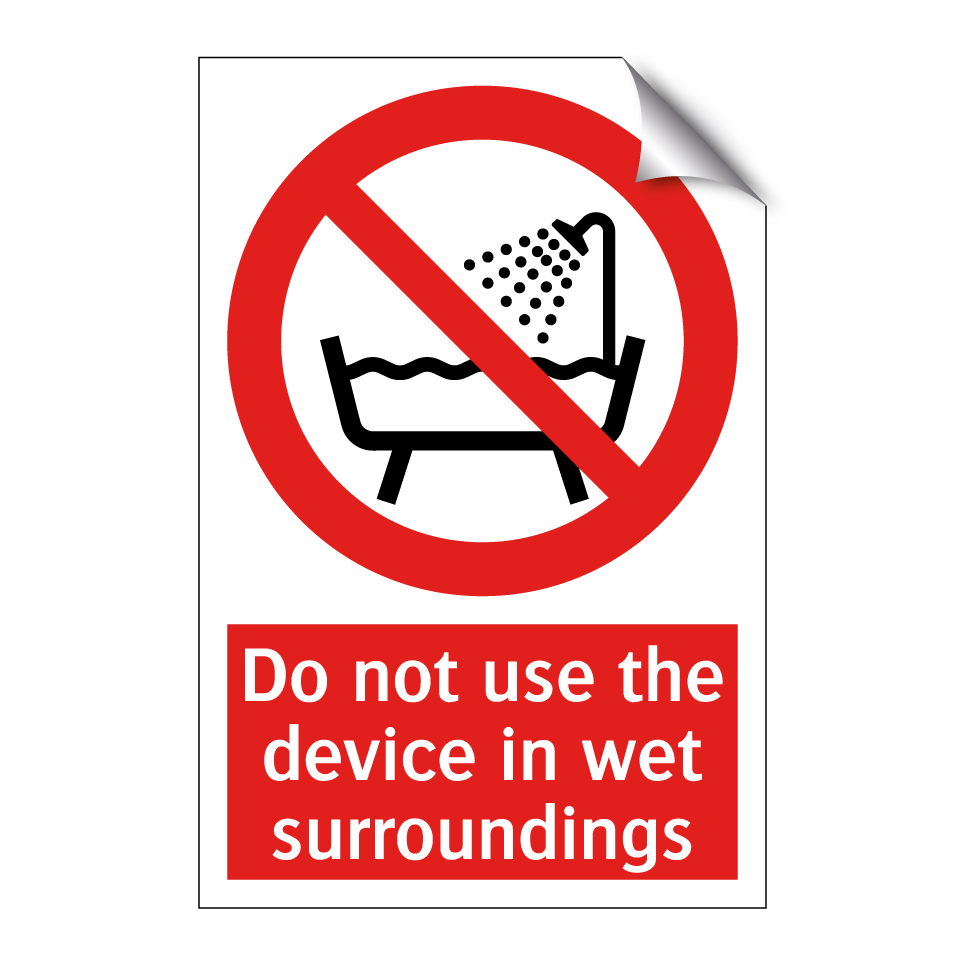 Do not use the device in wet surroundings