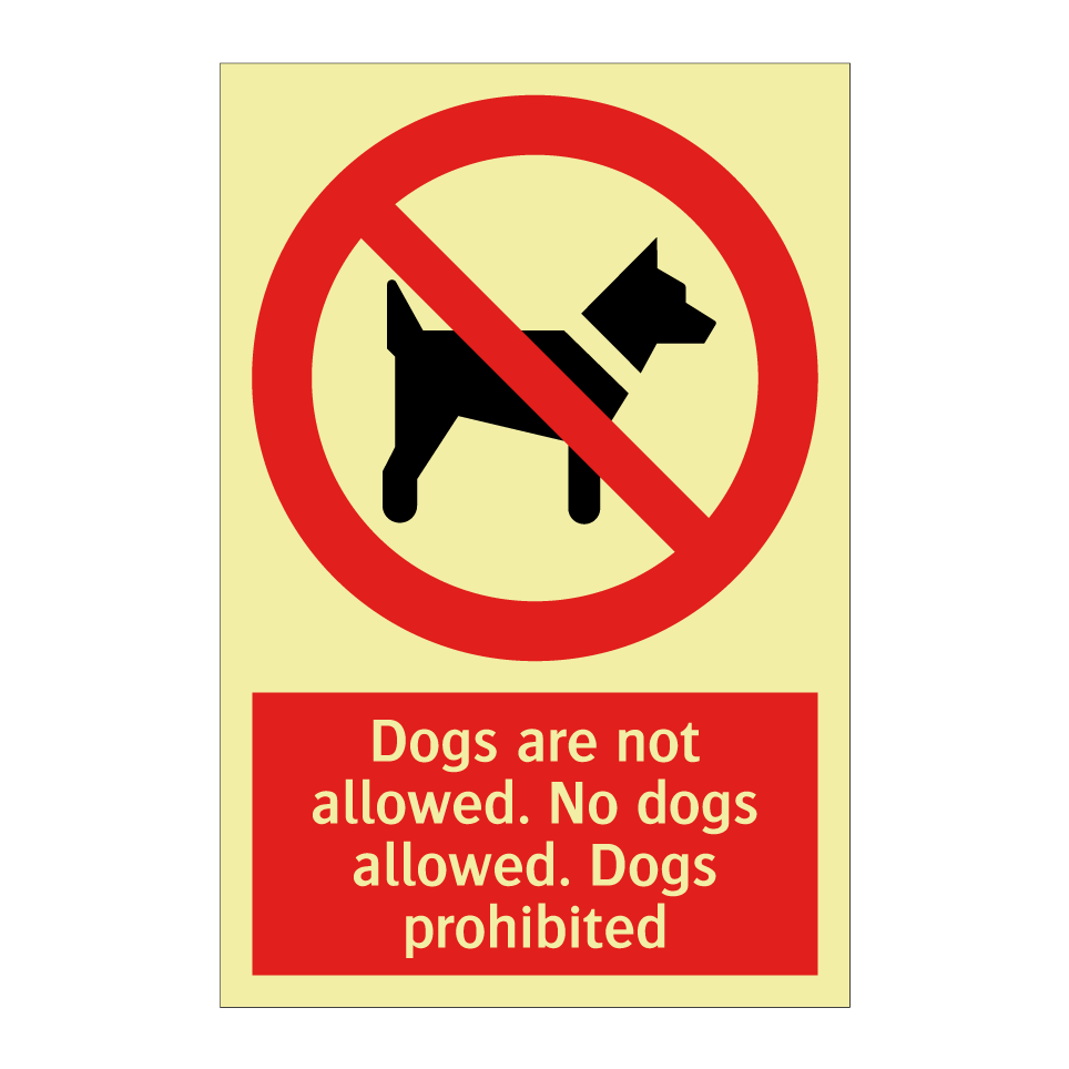 Dogs are not allowed. No dogs allowed. Dogs prohibited