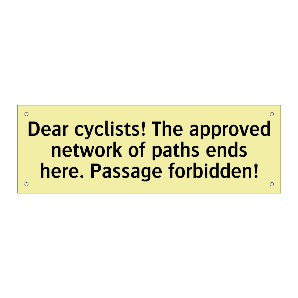 Dear cyclists! The approved network of paths ends here. Passage forbidden!