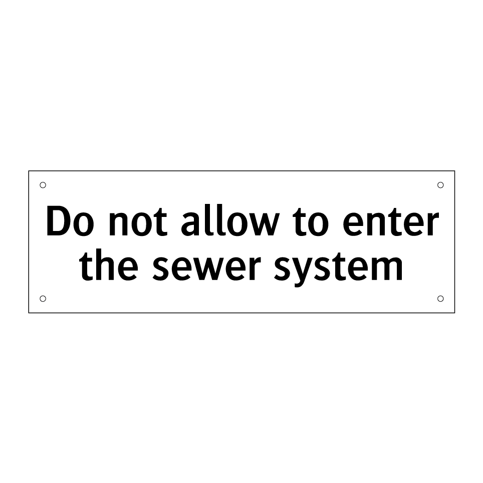 Do not allow to enter the sewer system