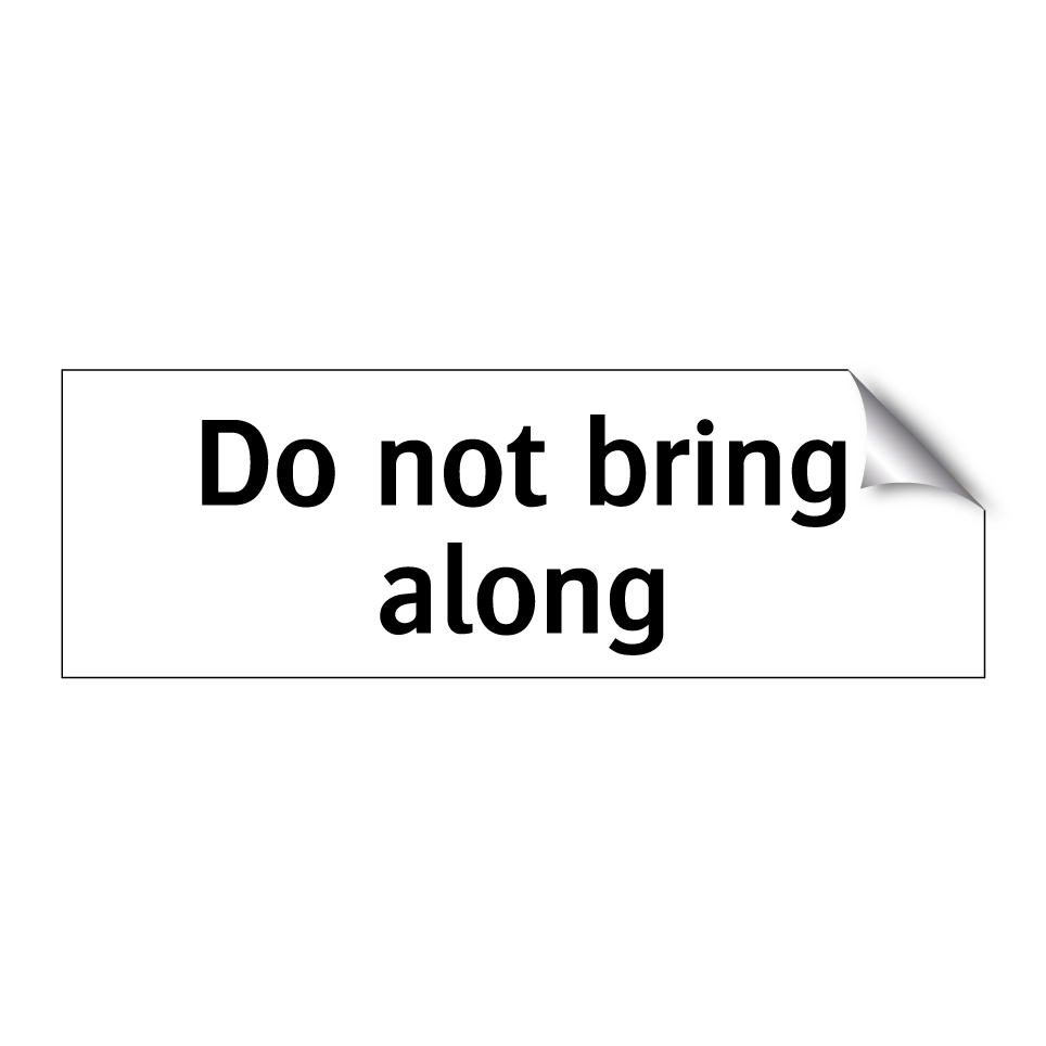 Do not bring along
