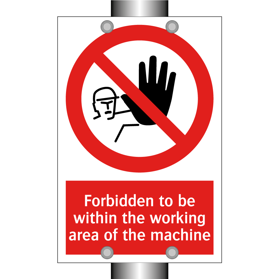 Forbidden to be within the working area of the machine