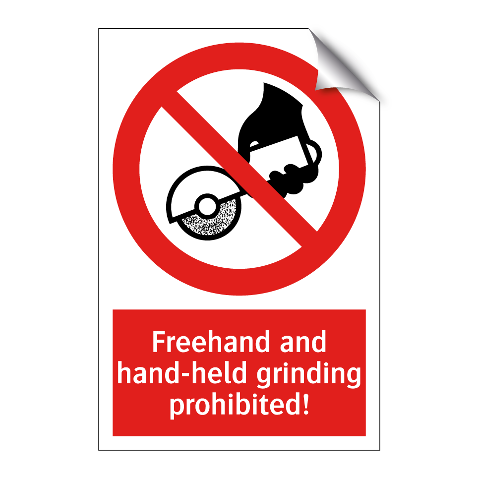 Freehand and hand-held grinding prohibited!