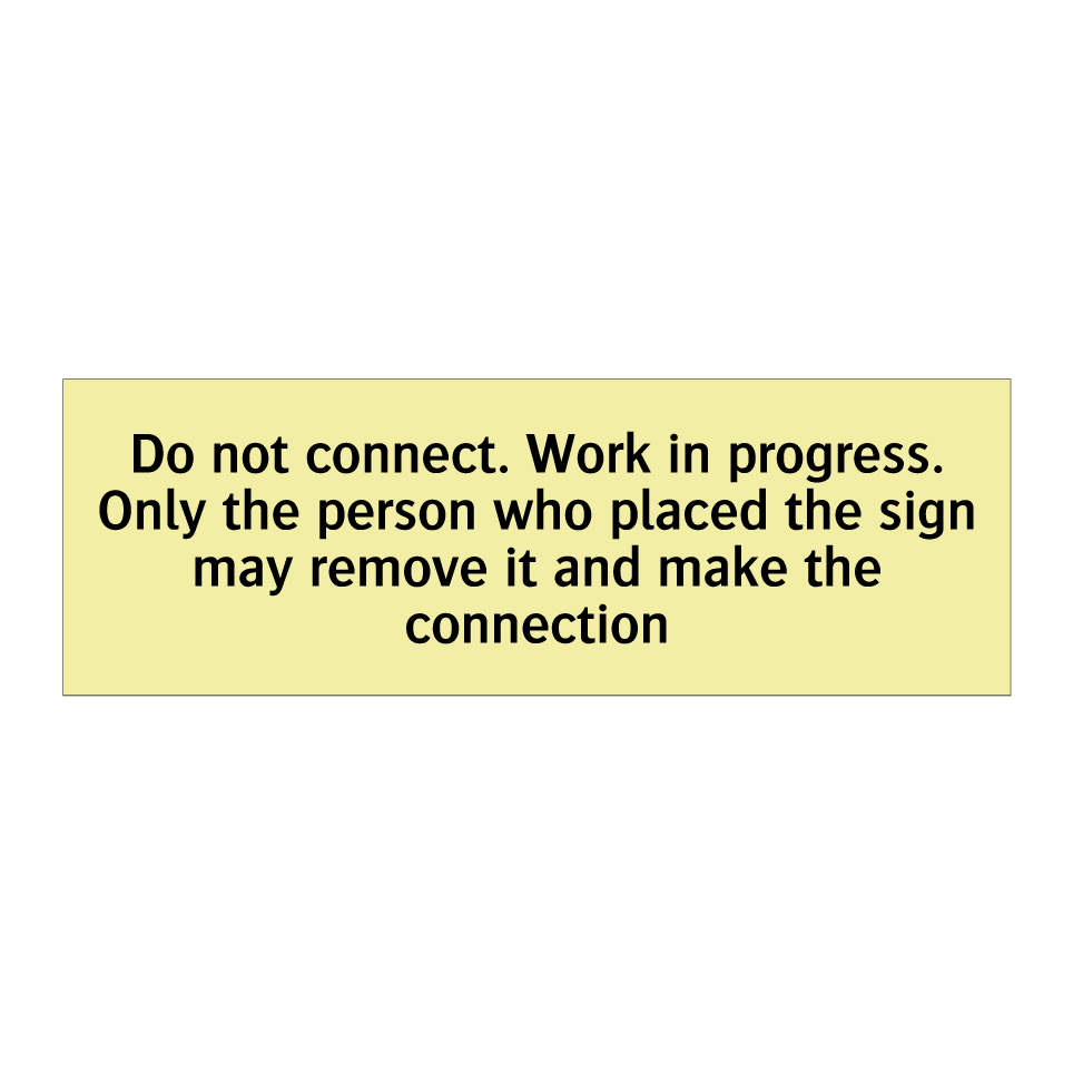 Do not connect. Work in progress. Only the person who placed the sign may remove it and make the connection