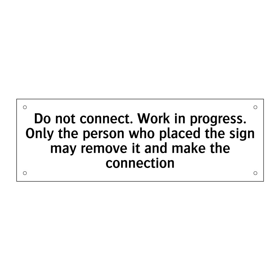 Do not connect. Work in progress. Only the person who placed the sign may remove it and make the connection