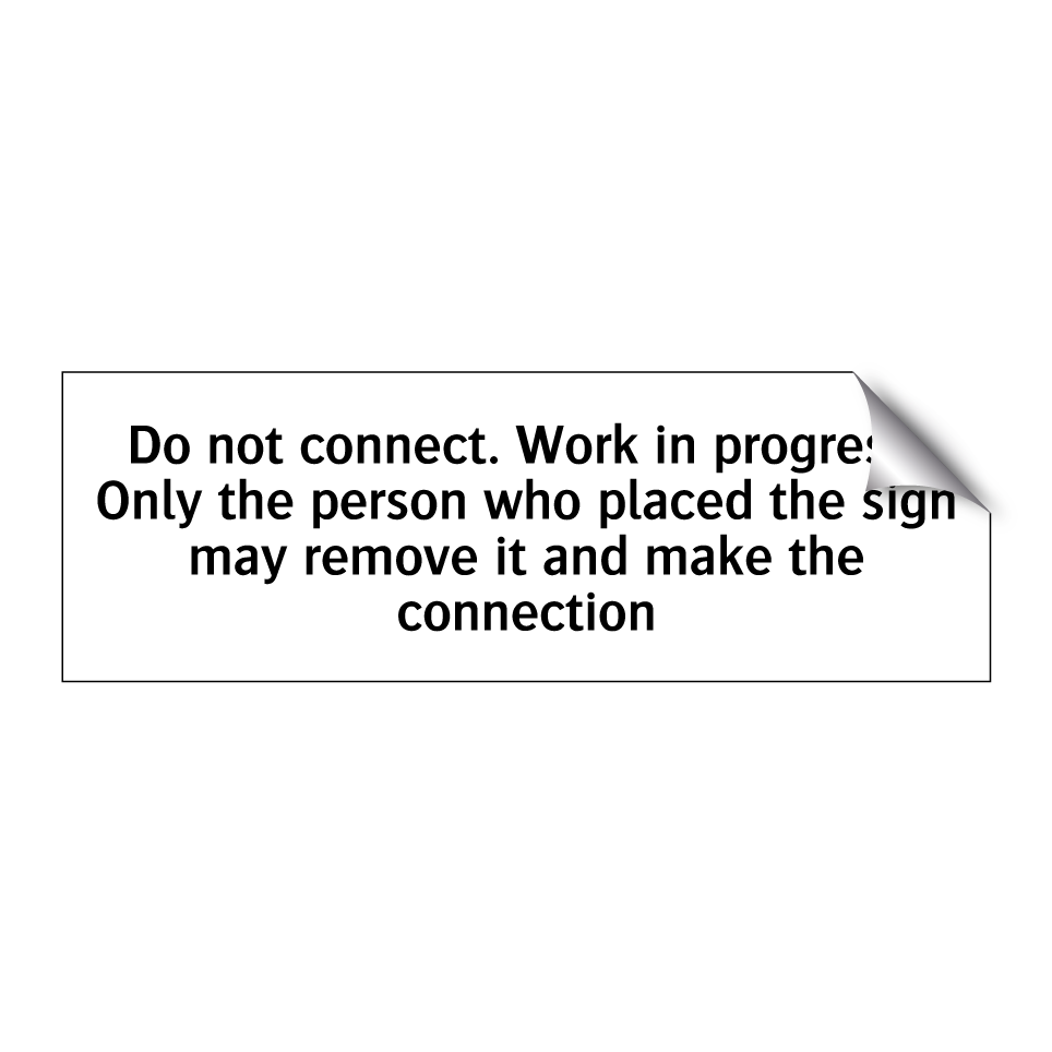 Do not connect. Work in progress. Only the person who placed the sign may remove it and make the connection
