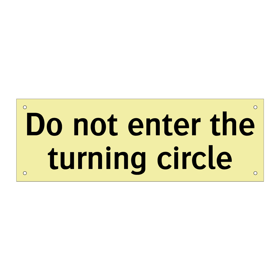 Do not enter the turning circle