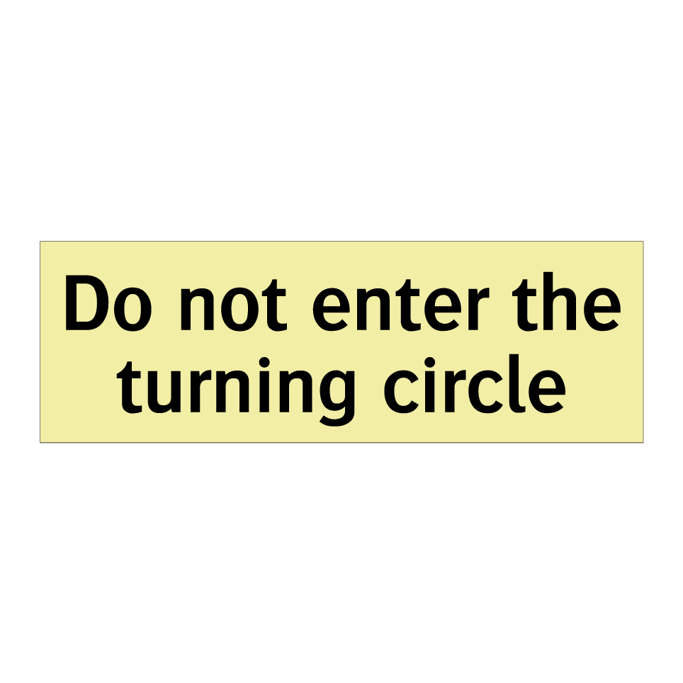 Do not enter the turning circle