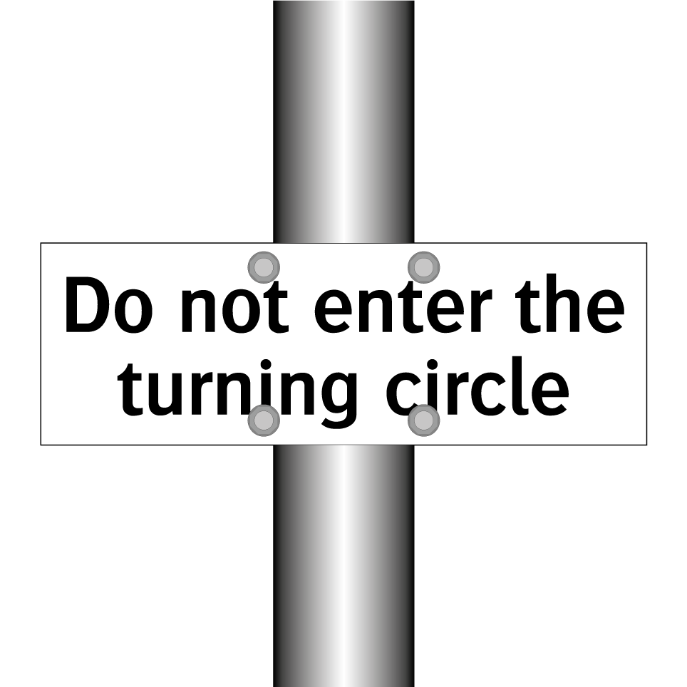 Do not enter the turning circle