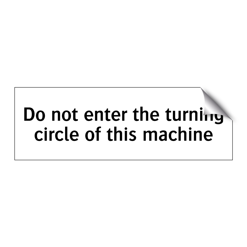 Do not enter the turning circle of this machine