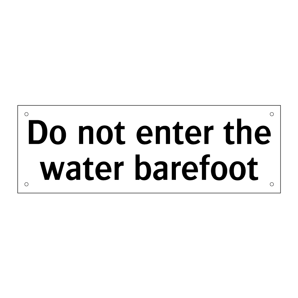 Do not enter the water barefoot