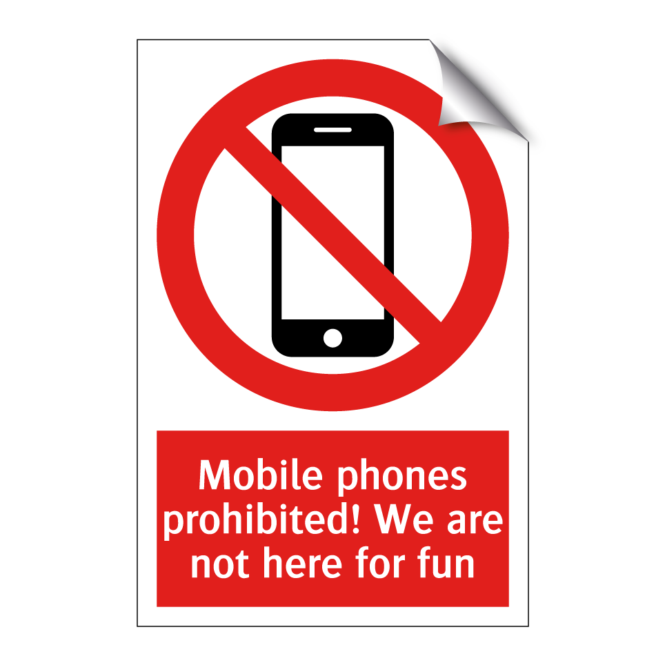 Mobile phones prohibited! We are not here for fun