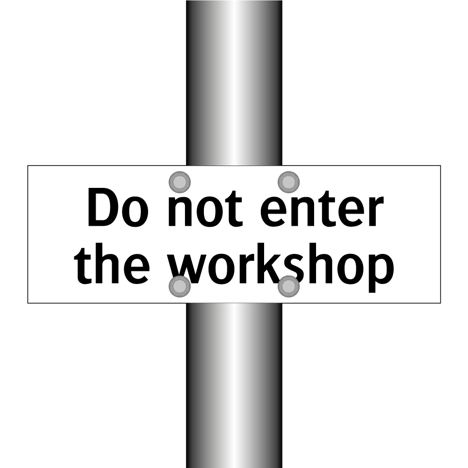 Do not enter the workshop