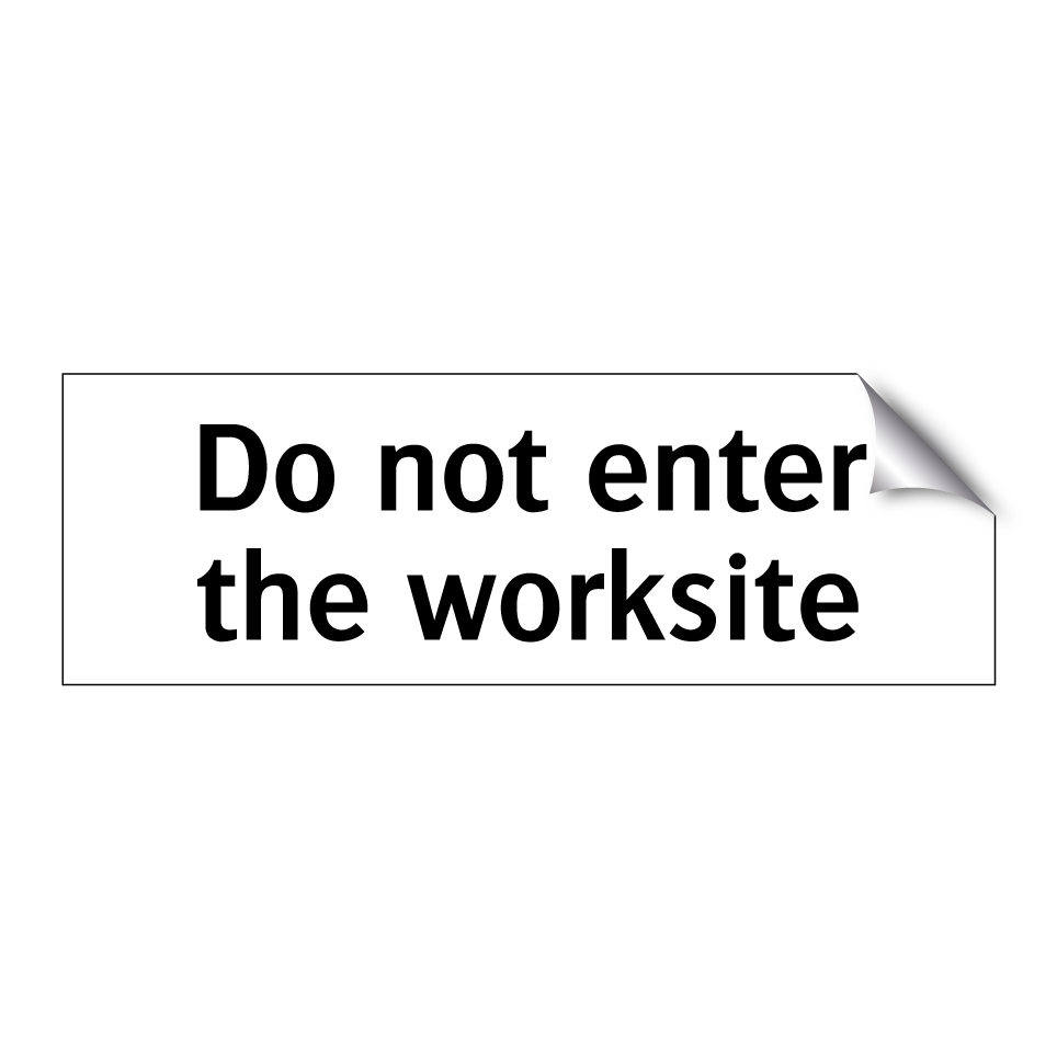 Do not enter the worksite