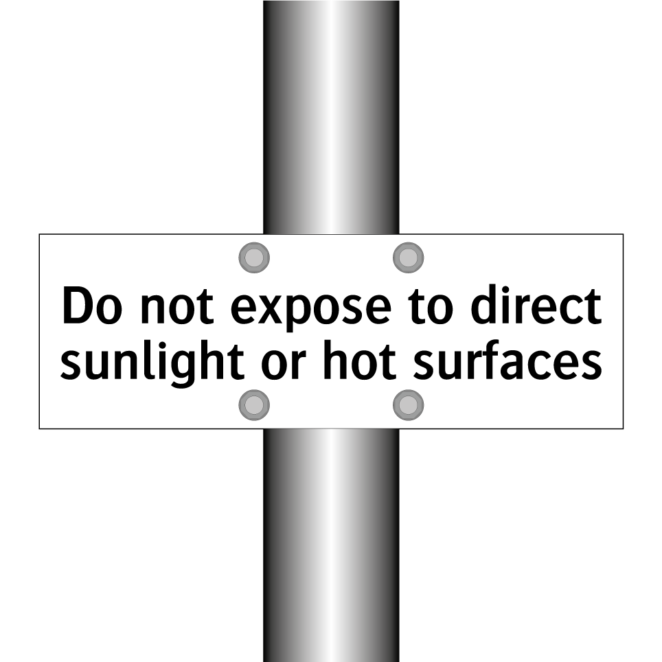 Do not expose to direct sunlight or hot surfaces