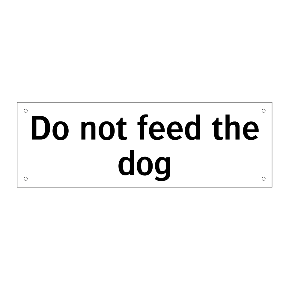Do not feed the dog