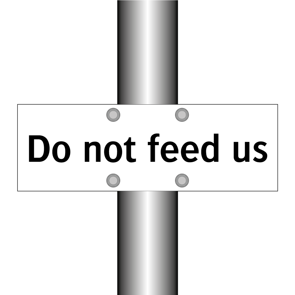 Do not feed us