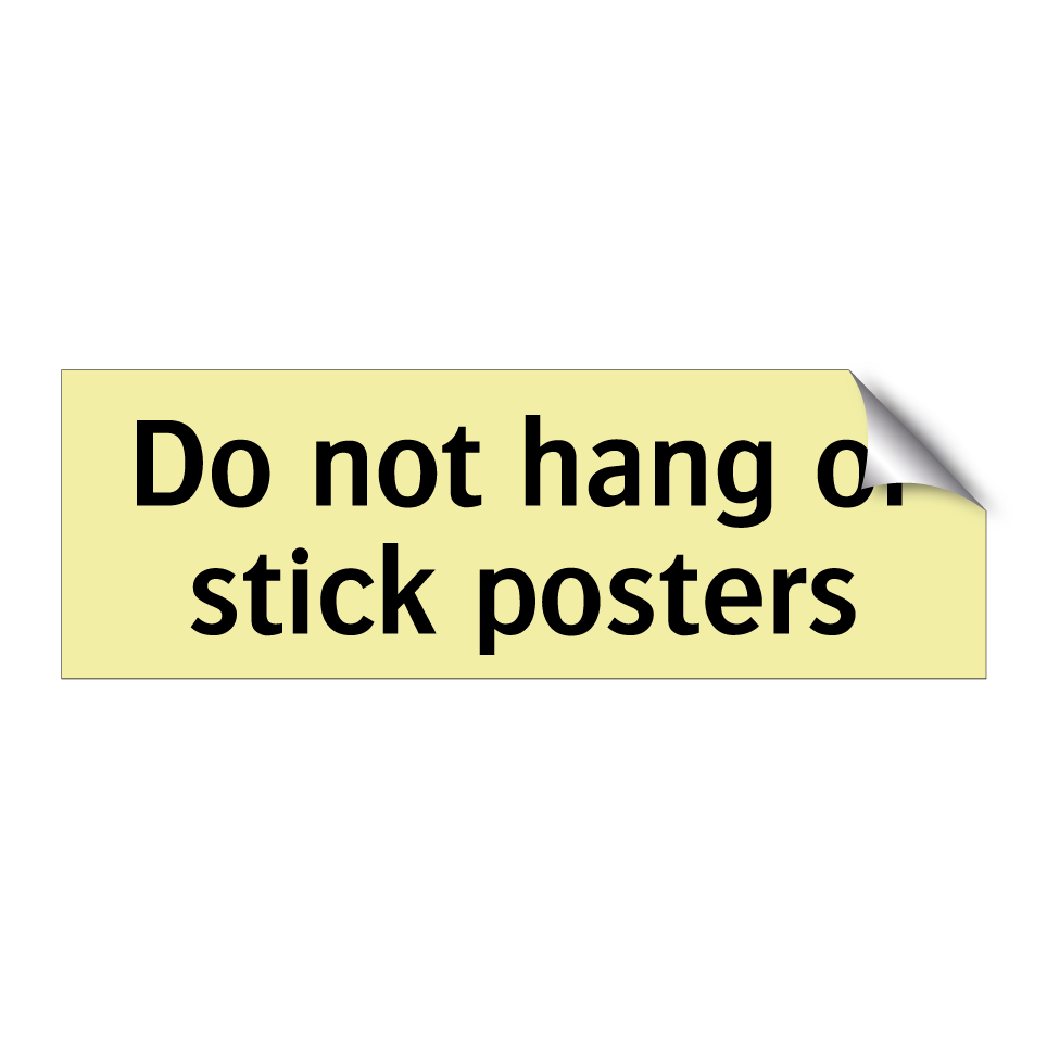 Do not hang or stick posters