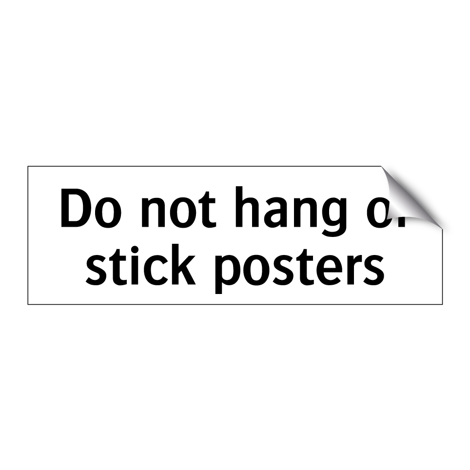 Do not hang or stick posters