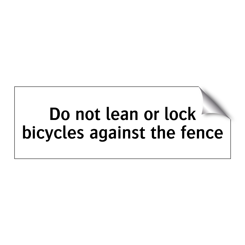 Do not lean or lock bicycles against the fence