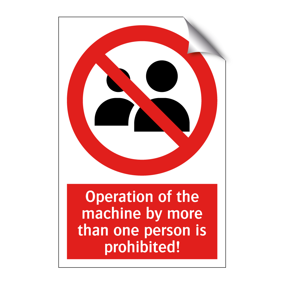 Operation of the machine by more than one person is prohibited!