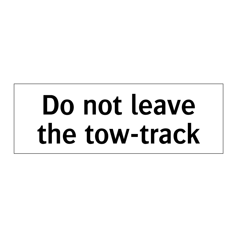 Do not leave the tow-track