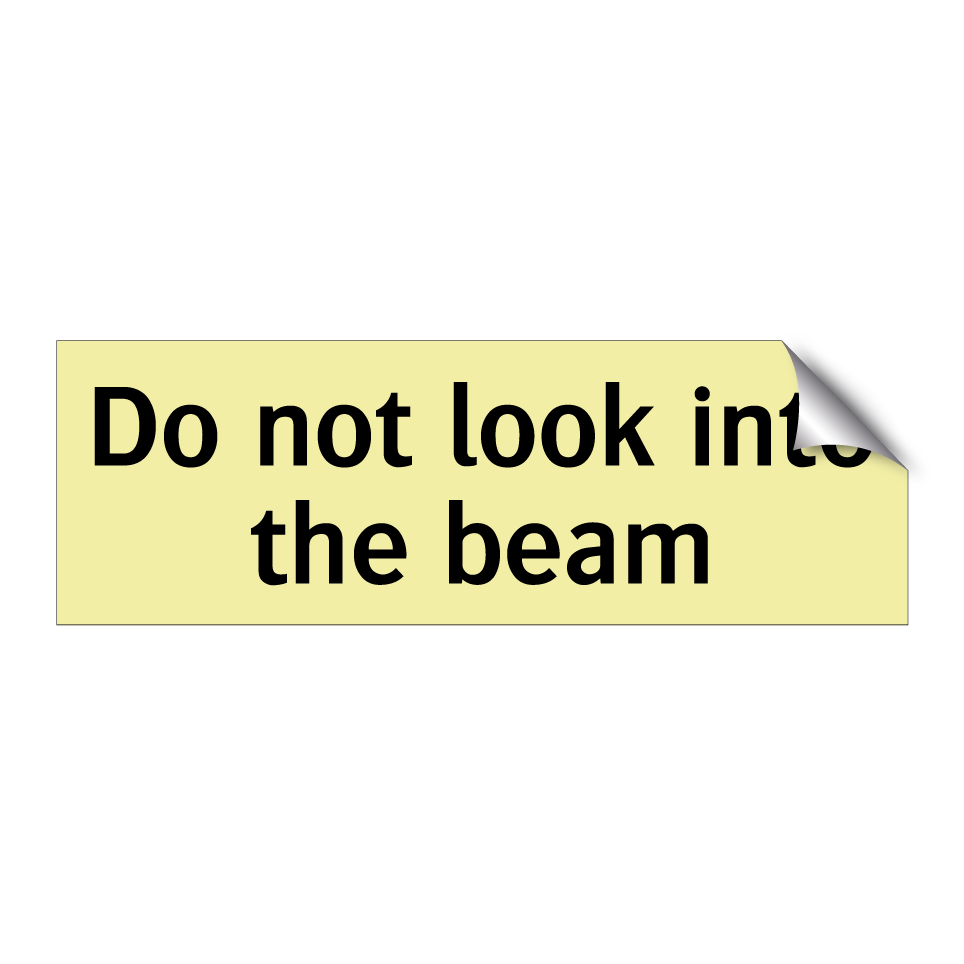 Do not look into the beam