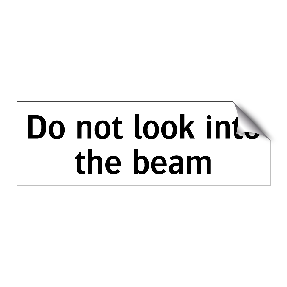 Do not look into the beam