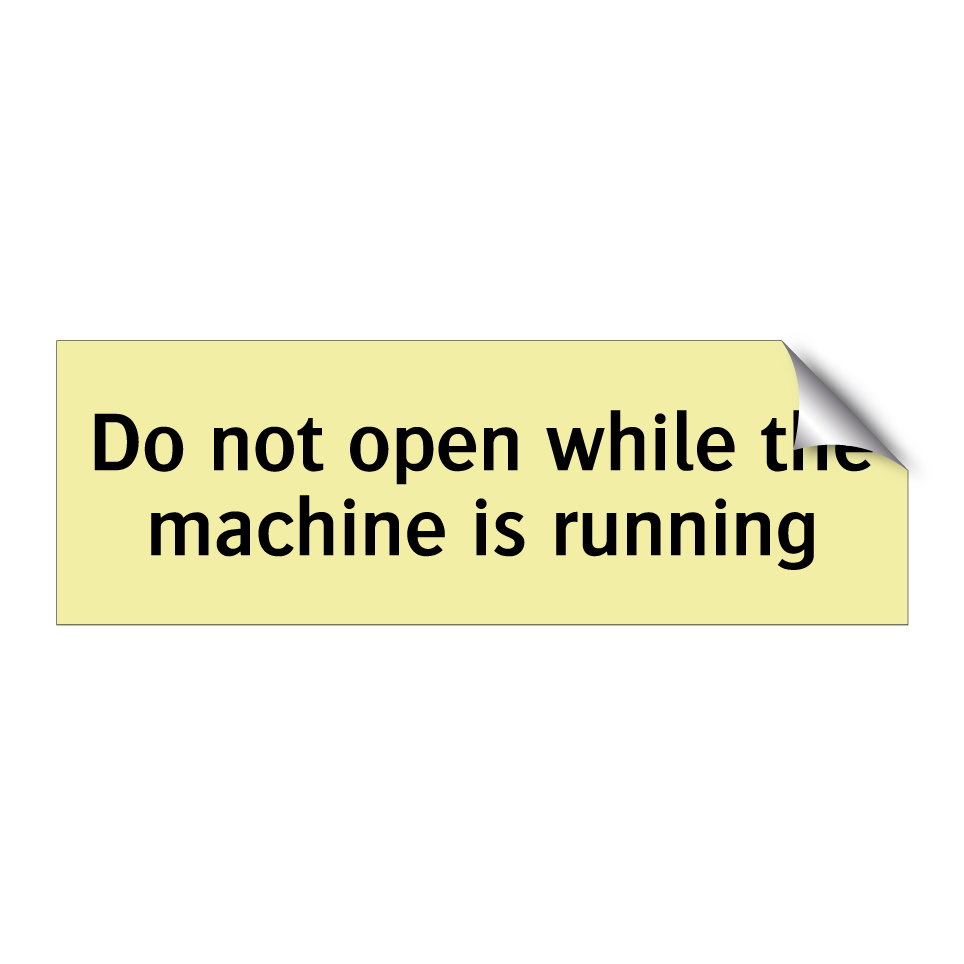 Do not open while the machine is running