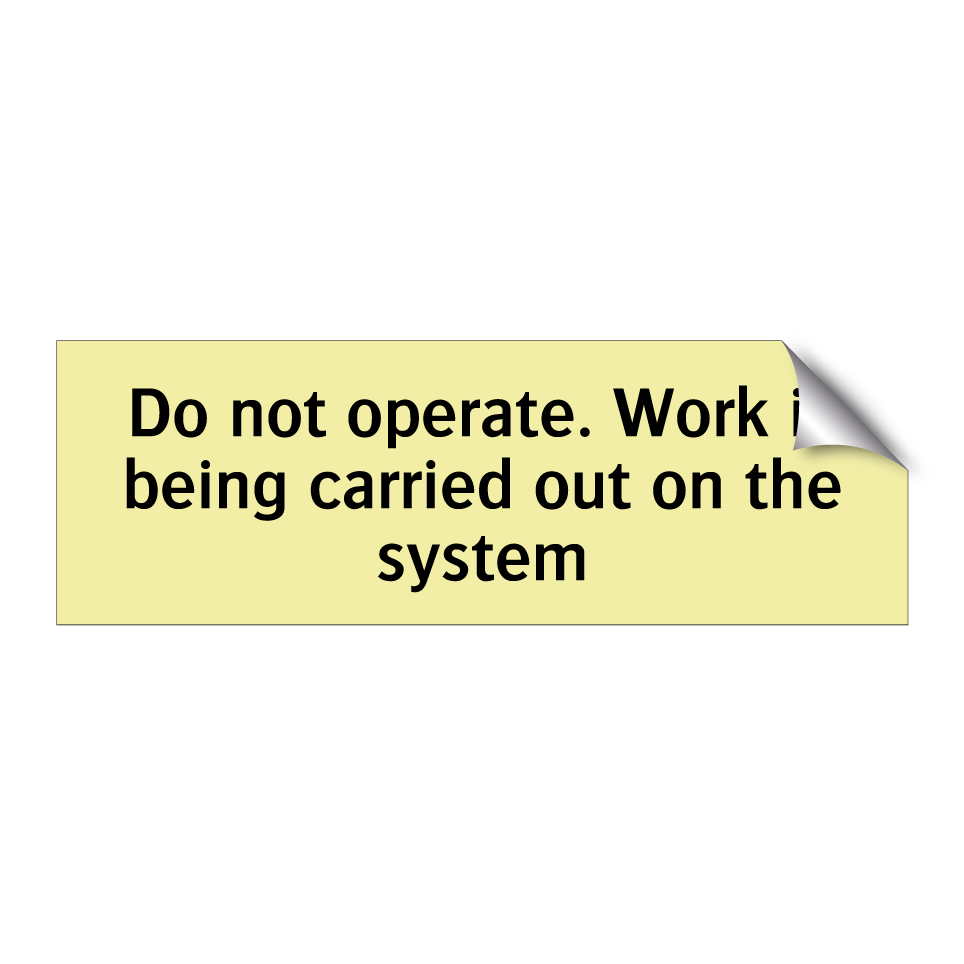 Do not operate. Work is being carried out on the system