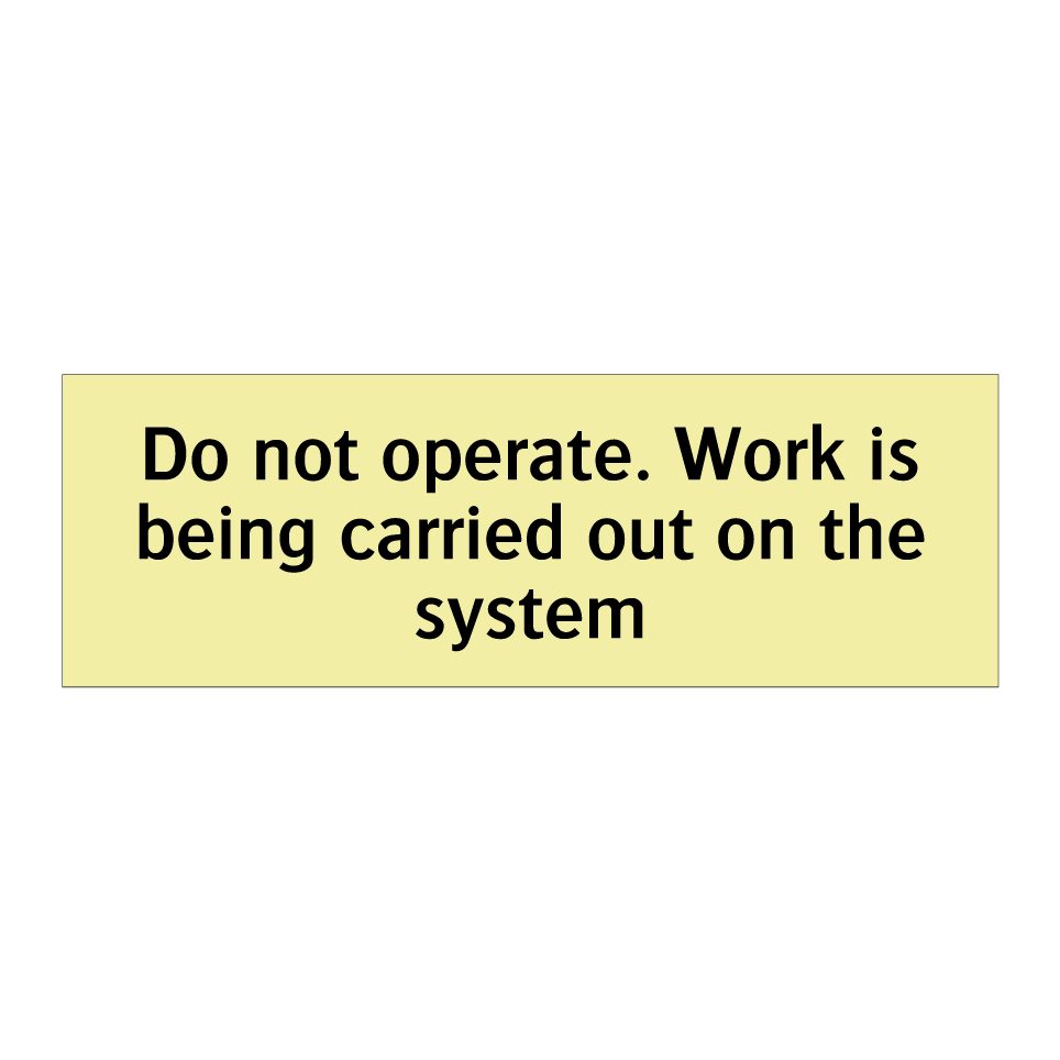 Do not operate. Work is being carried out on the system