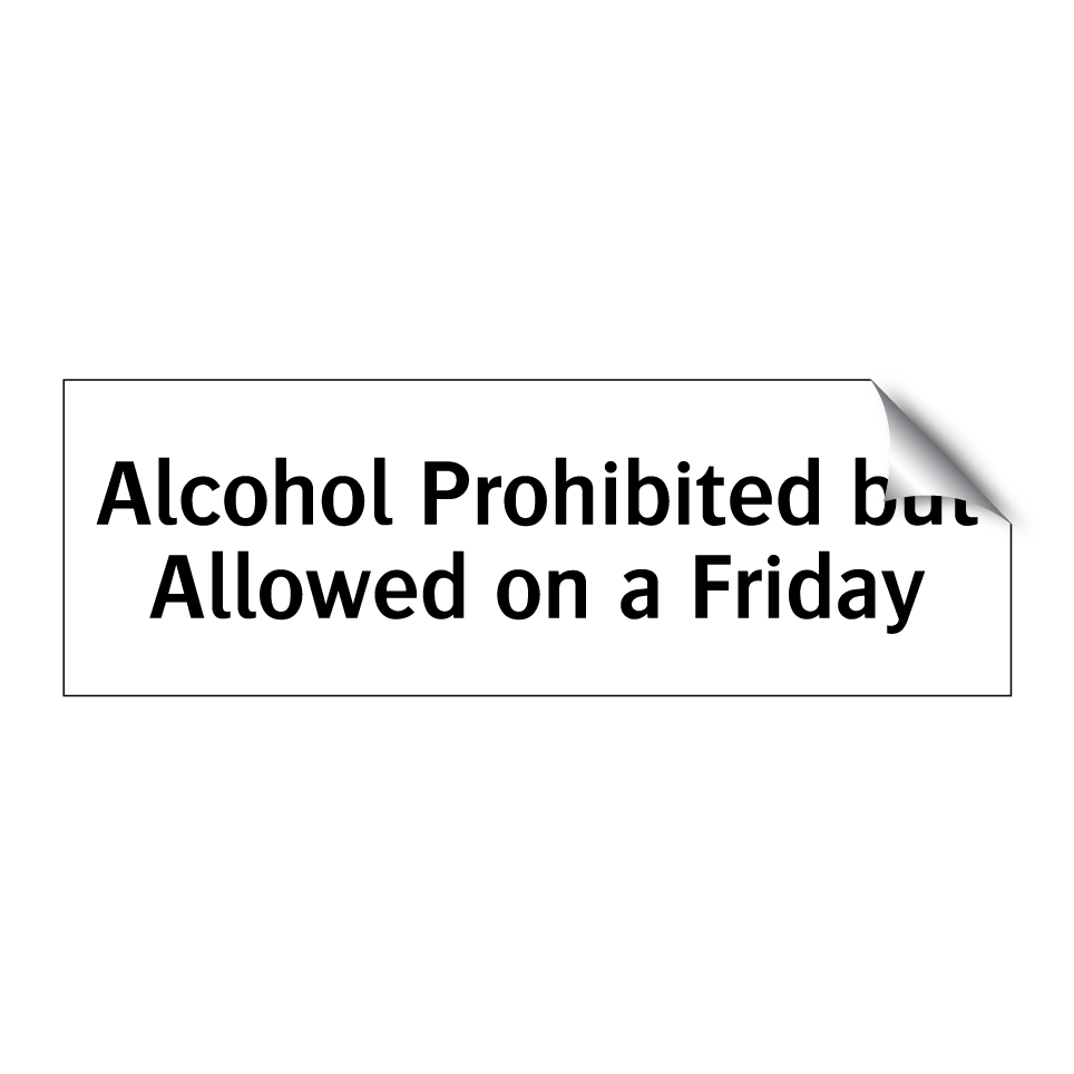 Alcohol Prohibited but Allowed on a Friday