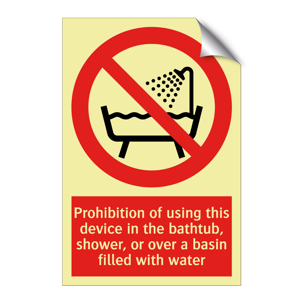 Prohibition of using this device in the bathtub, shower, or over a basin filled with water