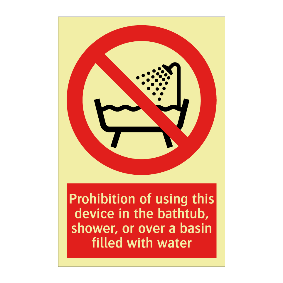 Prohibition of using this device in the bathtub, shower, or over a basin filled with water